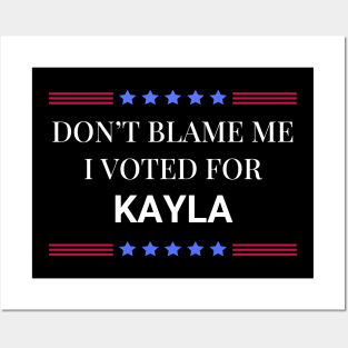 Dont Blame Me I Voted For Kayla Posters and Art